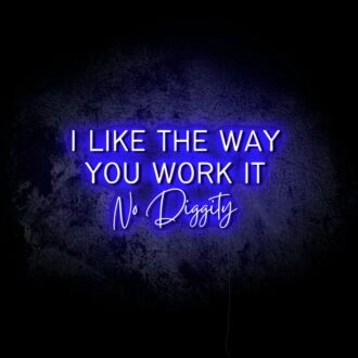 I Like the Way You Work It LED Neon Sign