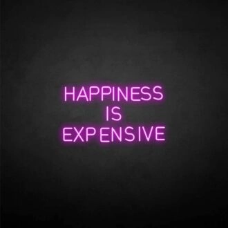 HAPPINESS IS EXPENSIVE Neon Sign