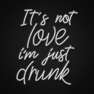 Its Not Love Im Just Drunk Neon Sign Add humor to your social gatherings