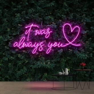 It Was Always You 20 Neon Sign for Romantic Settings