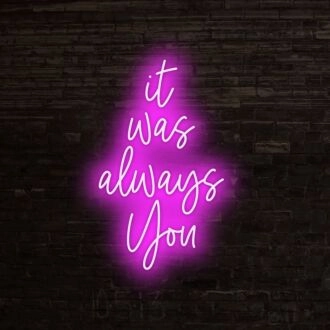 It Was Always You Neon Sign for romantic and loving settings