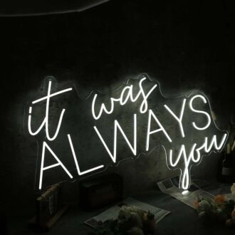 It Was Always You White Custom Neon Sign