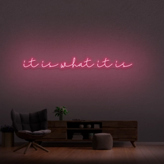 It Is What It Is Neon Sign