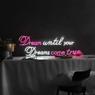 Brighten Your Home, Office, or Special Event with the Inspirational Dream Until Your Dreams Come True Quote Neon Sign.
