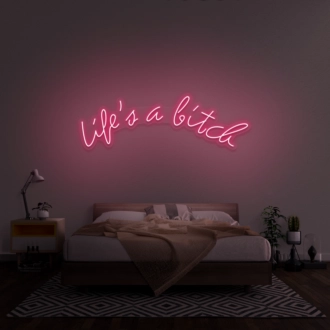 Life's A Bitch' Neon Sign