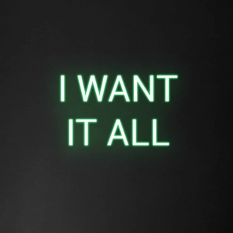 'I Want It All' Neon Sign