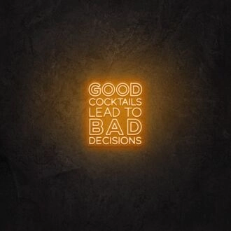 Good cocktails lead to bad decisions LED Neon Sign