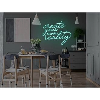 Create Your Own Reality Neon Sign