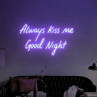 "Always Kiss Me Good Night" LED Neon Sign