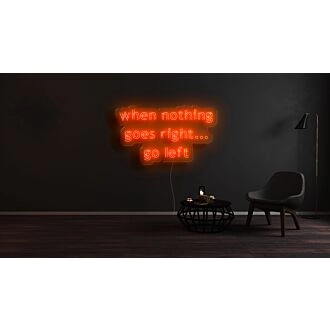 When Nothing Goes Right Go Left Neon Sign