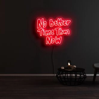 No Better Time Than Now Neon Sign
