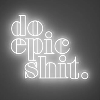 Do Epic Shit Neon Sign