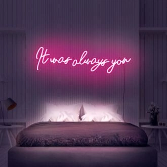 It Was Always You V3 Neon Sign