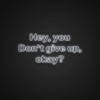 Hey Dont Give Up Okay Neon Sign