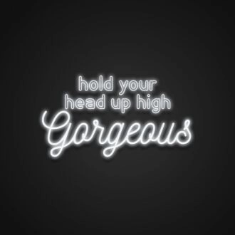 Hold Your Head Up High Gorgeous Neon Sign