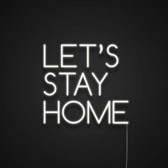 Lets Stay Home Neon Sign