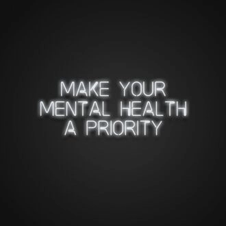 Make Your Mental Health A Priority Neon Sign