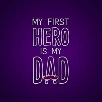 My First Hero Is My Dad Neon Sign