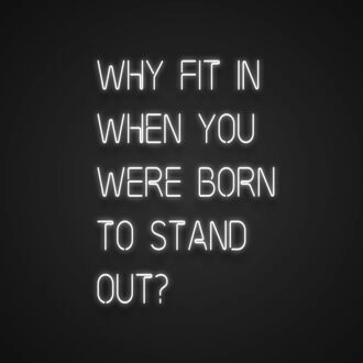Why Fit In When You Were Born To Stand Out Neon Sign