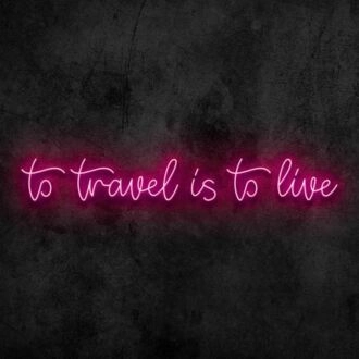 To Travel is To Live Neon Sign