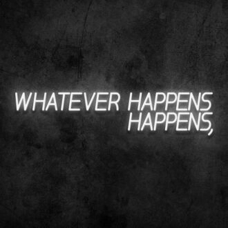 Whatever Happens Happens Neon Sign
