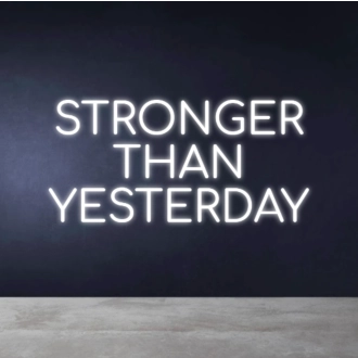 STRONGER THAN YESTERDAY Neon Sign