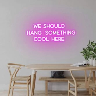 'We should hang something cool here' neon sign