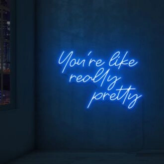 You're Like Really Pretty Neon Sign Led Neon Wall Sign