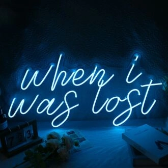 When I Was Lost Neon Sign