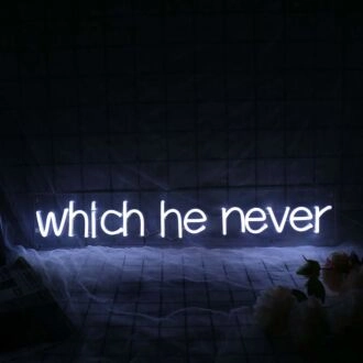 Which He Never White Neon Sign
