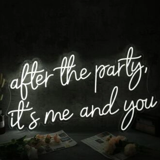 After The Party It Is Me And You White Neon Sign