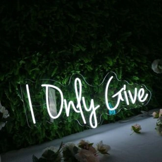 I Only Give White Neon Sign