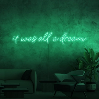 It was all a dream Neon Sign