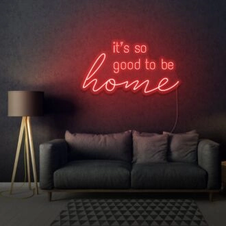 It's So Good To Be Home LED Neon Sign