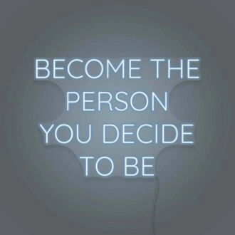 Become the person you decide to be LED neon sign