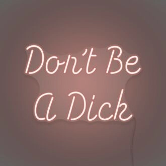 Don't be a Dick Neon Humor and Straight Talk