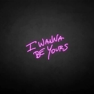 'I wanna be yours' neon sign