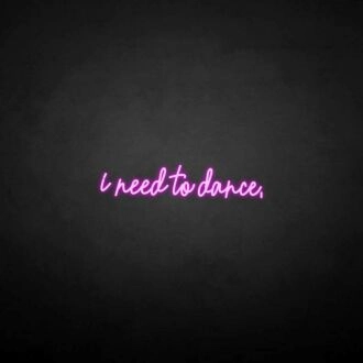 'I need to dance' neon sign