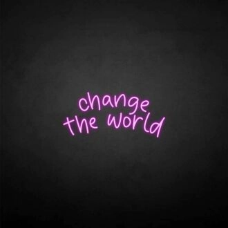 'Change the world' neon sign
