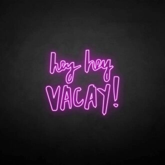 Hey Hey Vacation ' Neon Sign