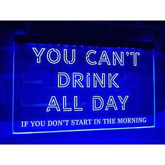 You Can't Drink All Day Hanging Neon Sign