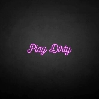'Play Dirty' neon sign