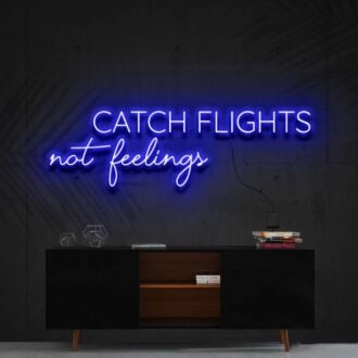Catch Flights Not Feelings Neon Sign for Travel Enthusiasts