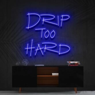 Drip Too Hard Neon Sign for Fun and Playful Spaces