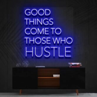 Good Things Come To Those Who Hustle Neon Sign for Motivational Spaces