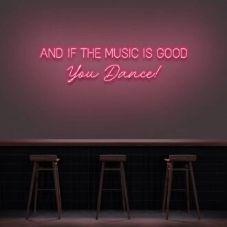 And If The Music Is Good You Dance Neon Sign for Music Lovers and Dance Spaces