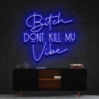 Bitch Dont Kill My Vibe Neon Sign V2 for Bold Statements