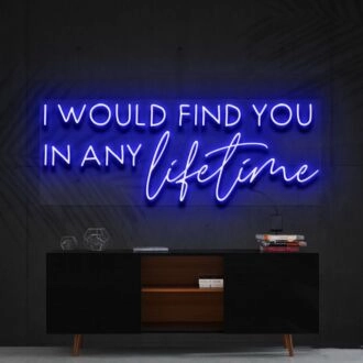 I Would Find You In Any Lifetime Neon Sign for Romantic Spaces