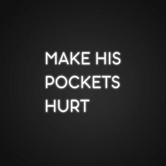 Make His Pockets Hurt Neon Sign for Bold Statements