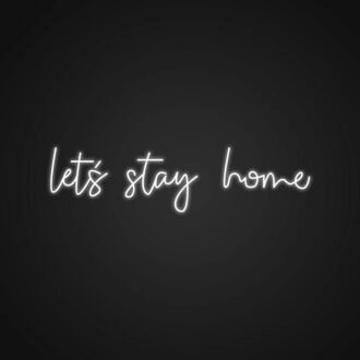 Lets Stay Home Neon Sign Create a cozy atmosphere at home